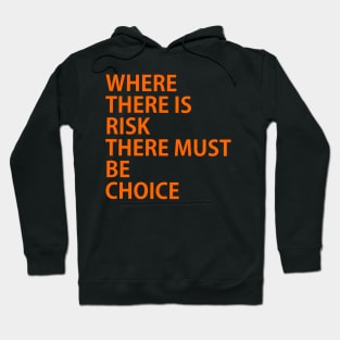 WHERE THERE IS RISK THERE MUST BE CHOICE, possibility, chance, probability, likelihood, danger, peril, threat, menace, fear, prospect Hoodie